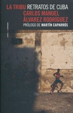 La tribu - Retratos de Cuba - Carlos Manuel Álvarez Rodríguez - Libro