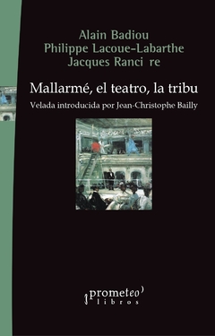 Mallarmé, el teatro, la tribu - Alan Badiou /Philippe Lacoue-Labarthe / Jacques Ranciére