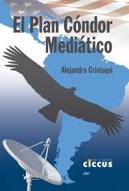 El Plan Condor mediático - Alejandro Crivisqui - Libro