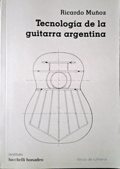 Tecnología de la guitarra argentina - Ricardo Muñoz - Publicación digital