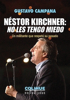 Néstor Kirchner: no les tengo miedo - Gustavo Campana - Libro