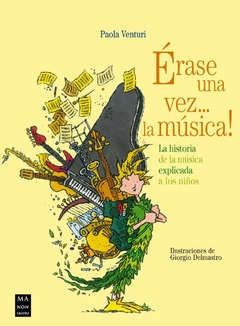 Erase una vez... la música! - La historia de la música explicada a los niños - Paola Venturi