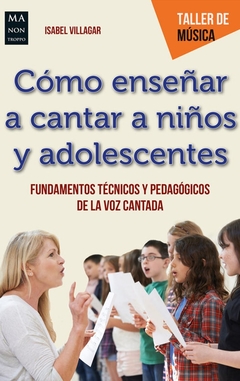Como enseñar a cantar a niños y adolescentes - Isabel Villagar - Libro