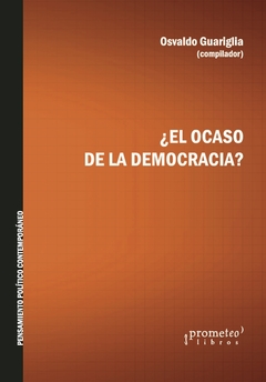 ¿El ocaso de la democracia? - Osvaldo Guariglia (Compilador)