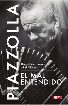 Piazzolla - El mal entendido - Diego Fischerman / Abel Gilbert