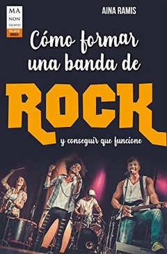 Como formar una banda de rock y conseguir que funcione - Aina Ramis - Libro