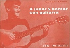 A jugar y cantar con la guitarra - Libro preparatorio - Gainza / Kantor