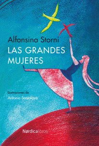 Las grandes mujeres - Alfonsina Storni / Antonia Santolaya (Ilustraciones) - Libro