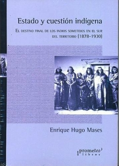 Estado y cuestión indígena - Enrique Hugo Mases