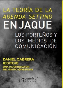 La teoría de la Agenda Setting en Jaque - Daniel Cabrera (Editor)