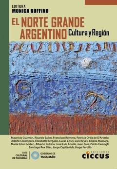 El gran norte argentino - Cultura y Región - Mónica Ruffino - Libro