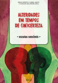 Alteridades em tempos de (in)certeza: Escutas sensíveis - Miriam Hermeto, Gabriel Amato e Carolina Dellamore