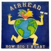 LP Airhead - How Big I Heart [M]