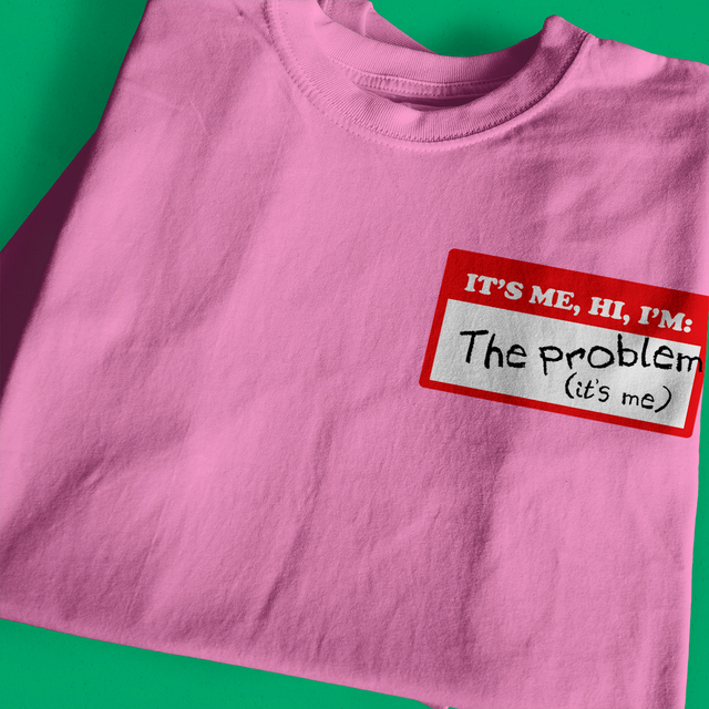 Camiseta It's me, hi. I'm the problem, it's me