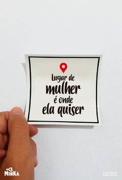 adesivo feminista lugar de mulher é onde ela quiser - MinKa Camisetas