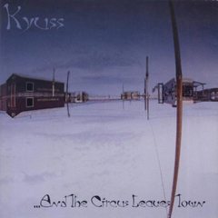 KYUSS - AND THE CIRCUS LEAVES TOWN