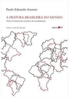 A FRATURA BRASILEIRA DO MUNDO: VISOES DO LABORATORIO BRASILEIRO DA MUNDIALIZAÇAO - 1ªED.(2023)