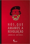 Nós, que amamos tanto a revolução