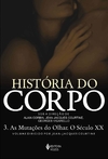 História do Corpo. As mutações do olhar - Volume 3