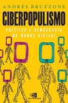 Ciberpopulismo: Política e Democracia no Mundo Digital