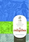 PARA CONHECER MELHOR AS RELIGIOES - 1ªED.(2010)