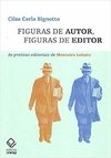 FIGURAS DE AUTOR, FIGURAS DE EDITOR: AS PRÁTICAS EDITORIAIS DE MONTEIRO LOBATO