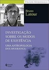 Investigação sobre os modos de existência: Uma antropologia dos modernos