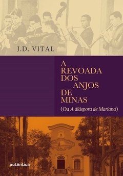 A REVOADA DOS ANJOS DE MINAS - Ou a diáspora de Mariana