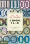 MOEDA E A LEI, A: UMA HISTÓRIA MONETÁRIA BRASILEIRA, 1933-2013