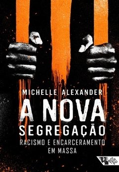 A NOVA SEGREGAÇÃO- RACISMO E ENCARCERAMENTO EM MASSA