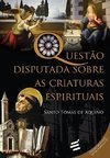 QUESTÃO DISPUTADA SOBRE AS CRIATURAS ESPIRITUAIS