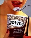 EAT ME - DELICIOUS, DESIRABLE, SUCCESSFUL FOOD PACKAGING DESIGN