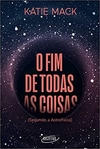 O fim de todas as coisas: (Segundo a Astrofísica)