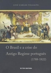 Brasil Crise Antigo - Regime Portugues 1788 - 1822, O