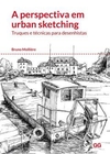 Perspectiva Em Urban Sketching, A - Truques E Tecnicas Para Desenhistas