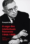 A SAGA DOS INTELECTUAIS FRANCESES 1944-1989 VOLUME I