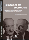 Heidegger em Bultmann - Da Destruição Fenomenológica à Desmitologização Teológica