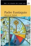 BH. A CIDADE DE CADA UM - VOL. 23: PADRE EUSTÁQUIO (JEFERSON DE ANDRADE)