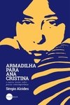 ARMADILHA PARA ANA CRISTINA E OUTROS TEXTOS SOBRE