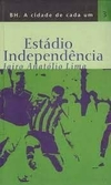 BH. A CIDADE DE CADA UM - VOL. 3: ESTÁDIO INDEPENDÊNCIA (JAIRO ANATÓLIO LIMA)