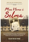 MEU NOME E SELMA: A EXTRAORDINARIA BIOGRAFIA DE UMA COMBATENTE DA RESISTENCIA JUDAICA HOLANDESA E SOBREVIVENTE DO CAMPO DE CONCENTRAÇAO DE RAVENSBRÜCK - 1ªED.(2022)