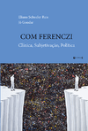 COM FERENCZI - CLÍNICA, SUBJETIVAÇÃO, POLÍTICA