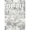 DE CU PRA LUA: DRAMAS, COMEDIAS E MISTÉRIOS DE UM RAPAZ DE SORTE