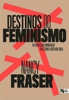 DESTINOS DO FEMINISMO: DO CAPITALISMO ADMINISTRADO PELO ESTADO A CRISE NEOLIBERAL - 1ªED.(2024)