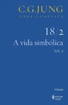 A Vida Simbólica - Parte II - Vol. 18/2 - Col. Obra Completa - 3ª Ed. - 2011