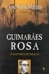 GUIMARÃES ROSA - O ALQUIMISTA DO CORAÇÃO