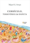 CURRICULO-TERRITÓRIO EM DISPUTA - 5ªED.(2013)