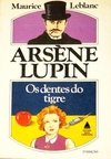 ARSENE LUPIN - OS DENTES DO TIGRE