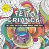 Feito Criança! O Livro Para Colorir Para Adultos