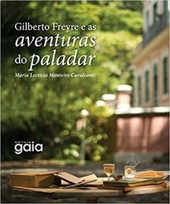 GILBERTO FREYRE E AS AVENTURAS DO PALADAR